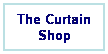 Text Box: The Curtain Shop
 
